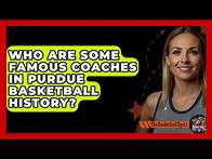 Video thumbnail for Who Are Some Famous Coaches In Purdue Basketball History? - The Basketball Xpert