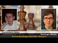 Video thumbnail for GM Boban Bogosavljevic vs IM Nikolas Wachinger | German Bundesliga 2024-2025 | Round 14