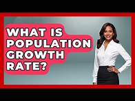Video thumbnail for What Is Population Growth Rate? - The Geography Atlas