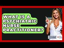 Video thumbnail for What Is A Psychiatric Nurse Practitioner? - Nursing Knowledge Exchange
