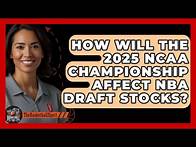 Video thumbnail for How Will the 2025 NCAA Championship Affect NBA Draft Stocks? | The Basketball Xpert News