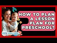 Video thumbnail for How To Plan A Lesson Plan For Preschool? - Raising A Toddler