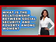 Video thumbnail for What Is The Relationship Between Social Security And Poverty Among Women? - Womens Wisdom and Power
