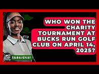 Video thumbnail for Who Won the Charity Tournament at Bucks Run Golf Club on April 14, 2025? | The Golf Xpert News