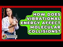 Video thumbnail for How Does Vibrational Energy Affect Molecular Collisions? - Chemistry For Everyone
