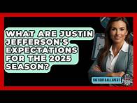 Video thumbnail for What Are Justin Jefferson's Expectations for the 2025 Season? - The Football Xpert