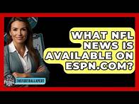 Video thumbnail for What NFL News Is Available on ESPN.com? - The Football Xpert