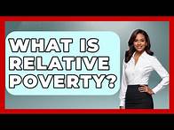 Video thumbnail for What Is Relative Poverty? - The Geography Atlas