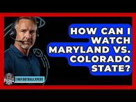 Video thumbnail for How Can I Watch Maryland vs. Colorado State? - The Football Xpert