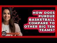 Video thumbnail for How Does Purdue Basketball Compare To Other Big Ten Teams? - The Basketball Xpert