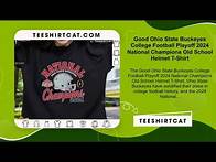Video thumbnail for Good Ohio State Buckeyes College Football Playoff 2024 National Champions Old School Helmet T-Shirt