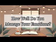Video thumbnail for How Well Do You Manage Your Emotions? | Emotional Intelligence Quiz for Personal Growth