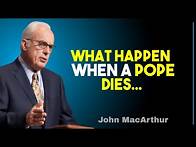 Video thumbnail for What Happens When a Pope Dies — A Biblical Response | John MacArthur