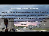 Video thumbnail for May 2, 2025-Watchman News-1 John 5:14-15 - Hegseth threat to Iran, BRICS Dollar Use to 1/3 + More!