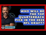Video thumbnail for Who Will Be the Top Quarterback Pick in the 2025 NFL Draft? - The Football Xpert