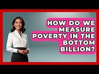 Video thumbnail for How Do We Measure Poverty In The Bottom Billion? - Learn About Economics
