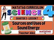 Video thumbnail for MATATAG SCIENCE 4 Grade 4 Quarter 3 Lesson 7 Sources and Uses of Sound Energy