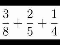 Video thumbnail for Adding Three Fractions with Different Denominators || Example with 3/8 + 2/5 + 1/4