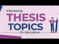 Video thumbnail for Interesting Thesis Topics in Education for 2022 Students