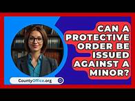 Video thumbnail for Can A Protective Order Be Issued Against A Minor? - CountyOffice.org