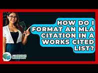 Video thumbnail for How Do I Format An MLA Citation In A Works Cited List? - The Language Library