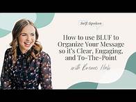 Video thumbnail for How to use BLUF to organize your message so it’s clear, engaging, and to-the-point