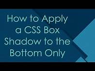Video thumbnail for How to Apply a CSS Box Shadow to the Bottom Only