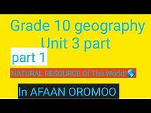Video thumbnail for Grade 10 geography unit 3 part 1in AFAAN Oromoo |natural resources of the world