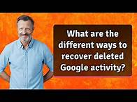 Video thumbnail for What are the different ways to recover deleted Google activity?