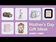 Video thumbnail for Mother's Day Gift Ideas | Hobby Lobby®