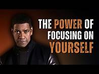 Video thumbnail for THE POWER OF FOCUSING ON YOURSELF AND YOUR DREAMS | Motivational Speech Inspired by Denzel