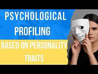 Video thumbnail for Psychological Profiling: Creating Profiles of Individuals Based on Personality Traits and Behavior