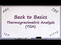 Video thumbnail for Back to Basics: Thermogravimetric Analysis (TGA)