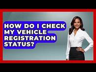 Video thumbnail for How Do I Check My Vehicle Registration Status? - Car Performance Pros