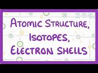 Video thumbnail for GCSE Physics - Atomic Structure, Isotopes & Electrons Shells
