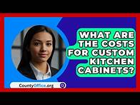 Video thumbnail for What Are The Costs For Custom Kitchen Cabinets? - CountyOffice.org