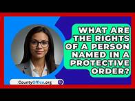 Video thumbnail for What Are The Rights Of A Person Named In A Protective Order? - CountyOffice.org