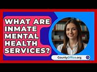 Video thumbnail for What Are Inmate Mental Health Services? - CountyOffice.org