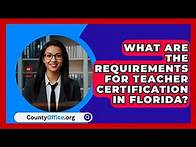 Video thumbnail for What Are the Requirements for Teacher Certification in Florida? | CountyOffice News