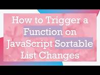 Video thumbnail for How to Trigger a Function on JavaScript Sortable List Changes