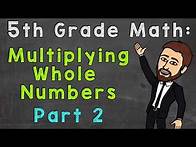 Video thumbnail for Multiplying Whole Numbers (Part 2) | 5th Grade Math