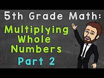 Video thumbnail for Multiplying Whole Numbers (Part 2) | 5th Grade Math