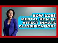 Video thumbnail for How Does Mental Health Affect Inmate Classification? - Jail & Prison Insider