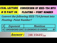 Video thumbnail for COAL Lecture 13 Part 04 | Conversion from IEEE 754 Standard into Floating Point Number with Example