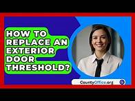 Video thumbnail for How To Replace An Exterior Door Threshold? - CountyOffice.org