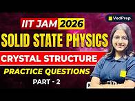 Video thumbnail for IIT JAM 2026 | Solid State Physics - Crystal Structure Practice Questions Part 2🔍 | Ved Prep Physics