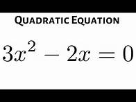 Video thumbnail for Solve the Quadratic Equation 3x^2 - 2x = 0 by Factoring