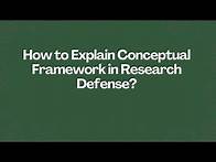 Video thumbnail for How to Explain Conceptual Framework in Research Defense?