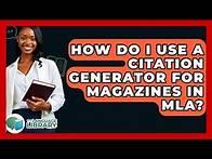 Video thumbnail for How Do I Use A Citation Generator For Magazines In MLA? - The Language Library