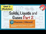 Video thumbnail for Edexcel IGCSE Physics (9-1) UNIT2: 6 Solids, Liquids and Gases Part2 Revision (Modular) 4WPH1